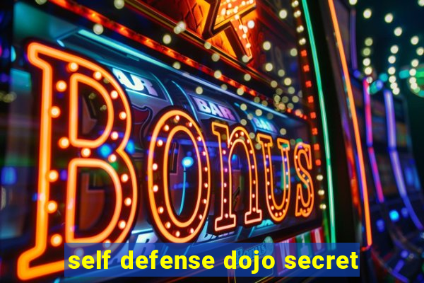 self defense dojo secret